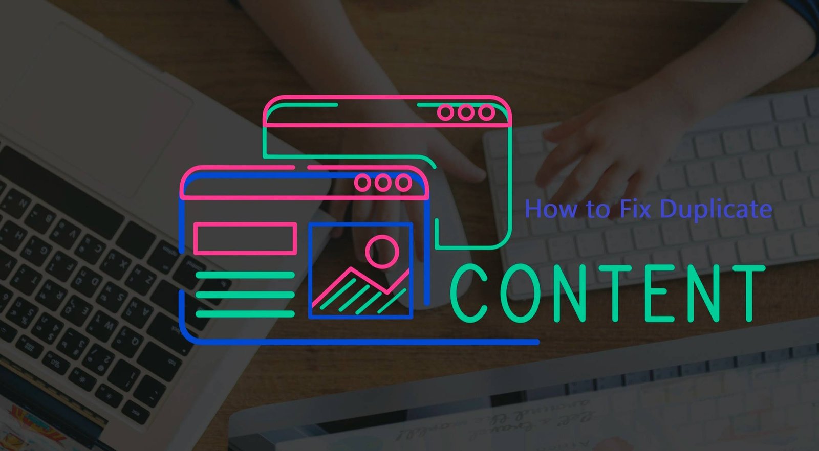 Graphic illustration of duplicate web pages with the text 'How to Fix Duplicate Content' overlaid on a background of a person typing on a keyboard and using a laptop, symbolizing digital content management.